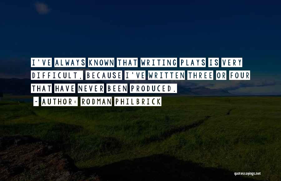 Rodman Philbrick Quotes: I've Always Known That Writing Plays Is Very Difficult, Because I've Written Three Or Four That Have Never Been Produced.