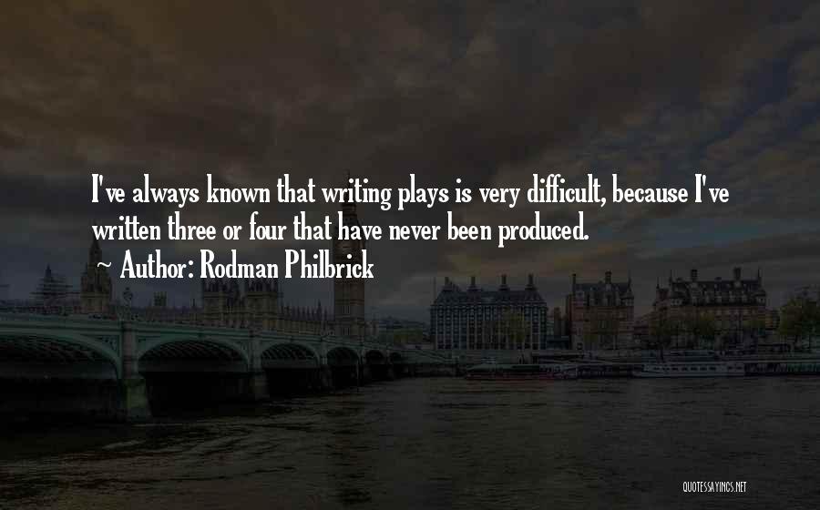 Rodman Philbrick Quotes: I've Always Known That Writing Plays Is Very Difficult, Because I've Written Three Or Four That Have Never Been Produced.