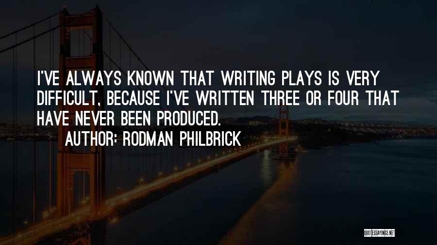 Rodman Philbrick Quotes: I've Always Known That Writing Plays Is Very Difficult, Because I've Written Three Or Four That Have Never Been Produced.