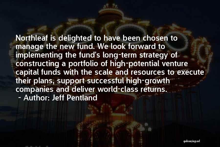 Jeff Pentland Quotes: Northleaf Is Delighted To Have Been Chosen To Manage The New Fund. We Look Forward To Implementing The Fund's Long-term