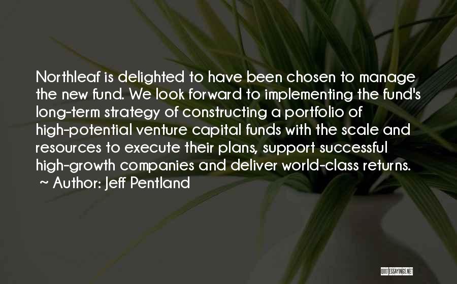 Jeff Pentland Quotes: Northleaf Is Delighted To Have Been Chosen To Manage The New Fund. We Look Forward To Implementing The Fund's Long-term