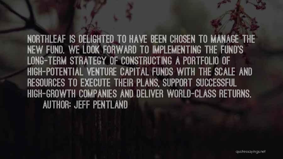 Jeff Pentland Quotes: Northleaf Is Delighted To Have Been Chosen To Manage The New Fund. We Look Forward To Implementing The Fund's Long-term