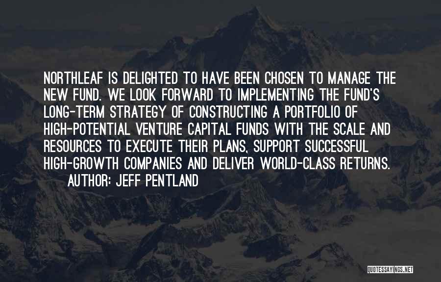 Jeff Pentland Quotes: Northleaf Is Delighted To Have Been Chosen To Manage The New Fund. We Look Forward To Implementing The Fund's Long-term