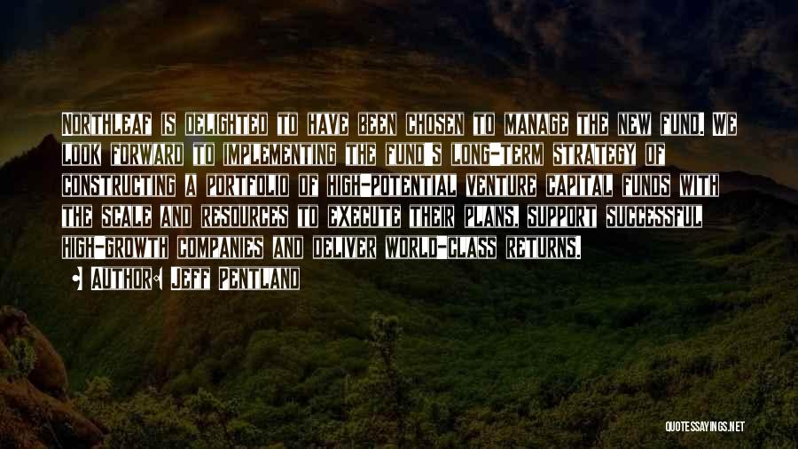 Jeff Pentland Quotes: Northleaf Is Delighted To Have Been Chosen To Manage The New Fund. We Look Forward To Implementing The Fund's Long-term