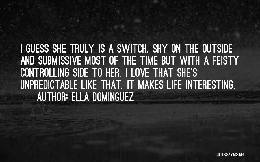 Ella Dominguez Quotes: I Guess She Truly Is A Switch. Shy On The Outside And Submissive Most Of The Time But With A