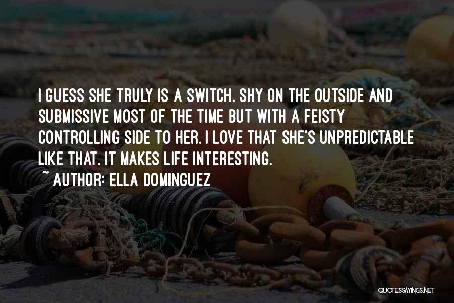 Ella Dominguez Quotes: I Guess She Truly Is A Switch. Shy On The Outside And Submissive Most Of The Time But With A