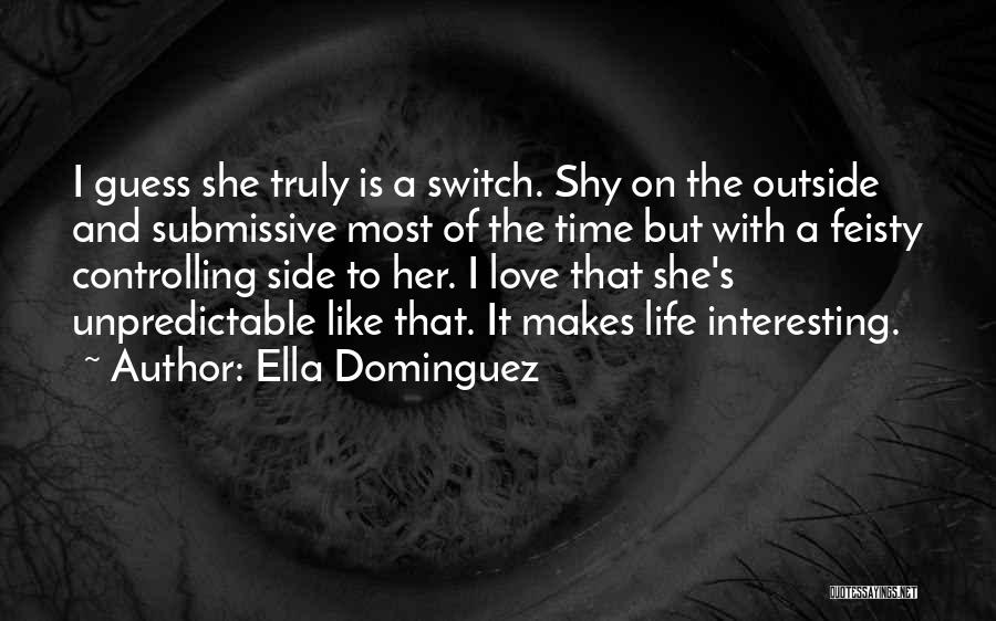 Ella Dominguez Quotes: I Guess She Truly Is A Switch. Shy On The Outside And Submissive Most Of The Time But With A