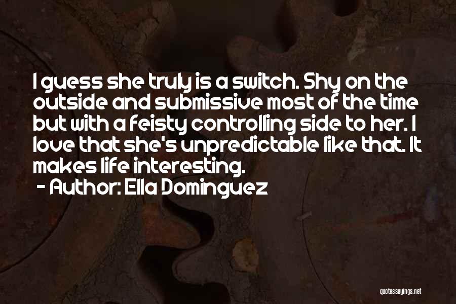 Ella Dominguez Quotes: I Guess She Truly Is A Switch. Shy On The Outside And Submissive Most Of The Time But With A