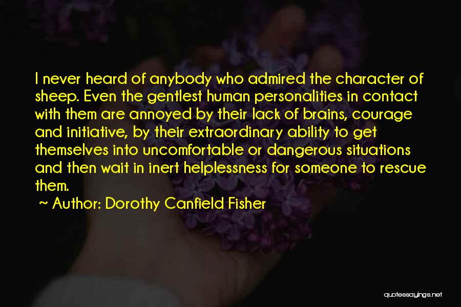 Dorothy Canfield Fisher Quotes: I Never Heard Of Anybody Who Admired The Character Of Sheep. Even The Gentlest Human Personalities In Contact With Them