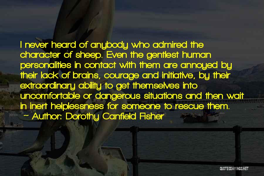 Dorothy Canfield Fisher Quotes: I Never Heard Of Anybody Who Admired The Character Of Sheep. Even The Gentlest Human Personalities In Contact With Them