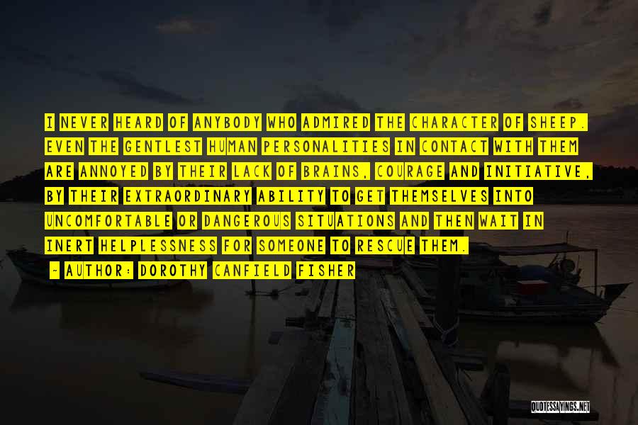 Dorothy Canfield Fisher Quotes: I Never Heard Of Anybody Who Admired The Character Of Sheep. Even The Gentlest Human Personalities In Contact With Them