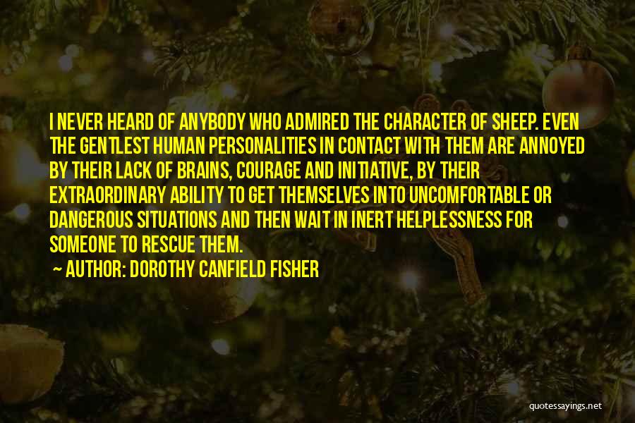 Dorothy Canfield Fisher Quotes: I Never Heard Of Anybody Who Admired The Character Of Sheep. Even The Gentlest Human Personalities In Contact With Them