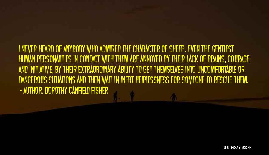 Dorothy Canfield Fisher Quotes: I Never Heard Of Anybody Who Admired The Character Of Sheep. Even The Gentlest Human Personalities In Contact With Them