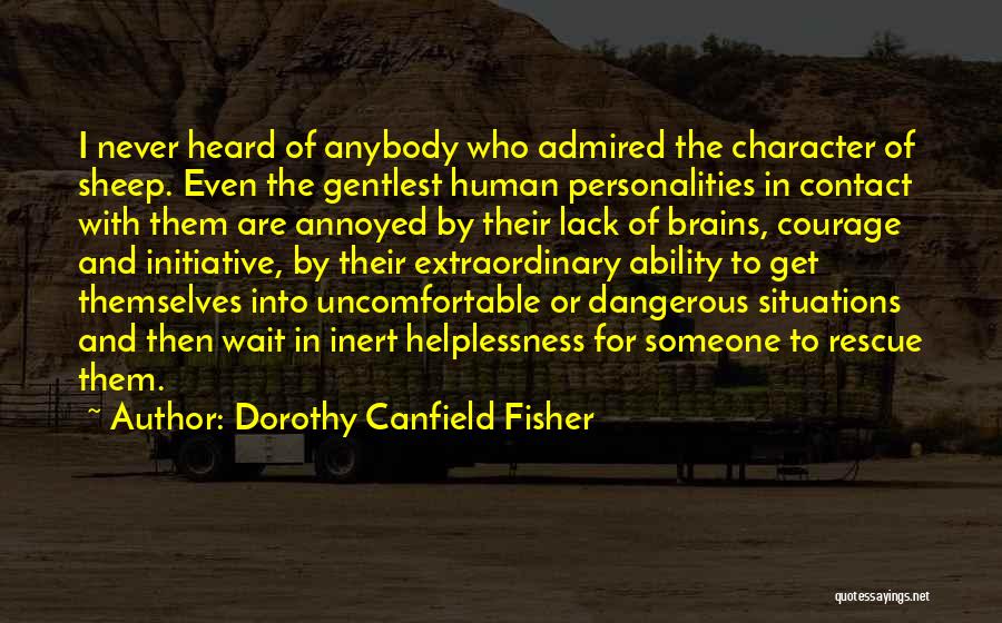 Dorothy Canfield Fisher Quotes: I Never Heard Of Anybody Who Admired The Character Of Sheep. Even The Gentlest Human Personalities In Contact With Them