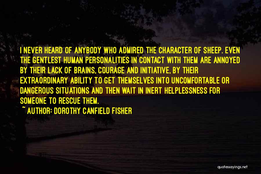 Dorothy Canfield Fisher Quotes: I Never Heard Of Anybody Who Admired The Character Of Sheep. Even The Gentlest Human Personalities In Contact With Them