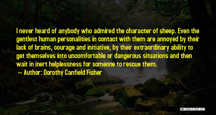 Dorothy Canfield Fisher Quotes: I Never Heard Of Anybody Who Admired The Character Of Sheep. Even The Gentlest Human Personalities In Contact With Them