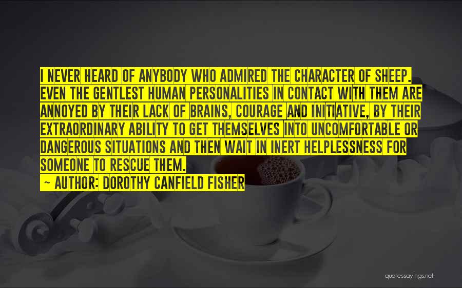 Dorothy Canfield Fisher Quotes: I Never Heard Of Anybody Who Admired The Character Of Sheep. Even The Gentlest Human Personalities In Contact With Them