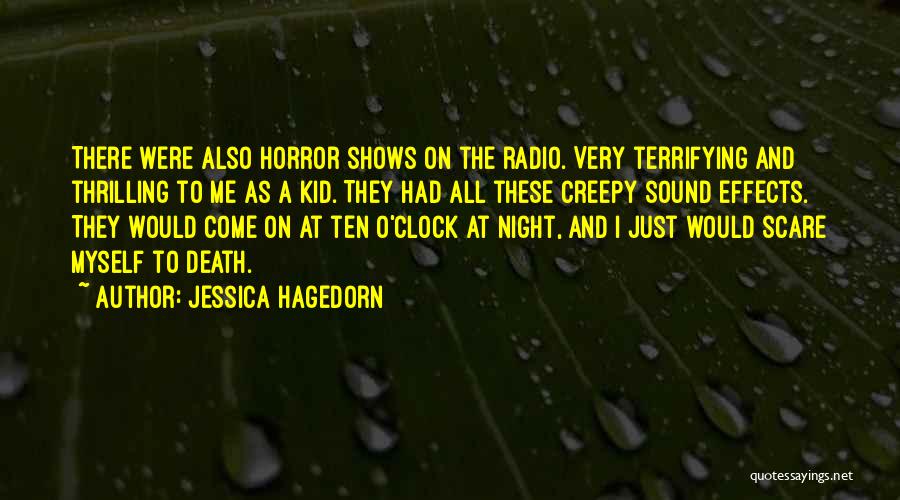 Jessica Hagedorn Quotes: There Were Also Horror Shows On The Radio. Very Terrifying And Thrilling To Me As A Kid. They Had All