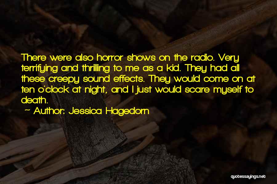 Jessica Hagedorn Quotes: There Were Also Horror Shows On The Radio. Very Terrifying And Thrilling To Me As A Kid. They Had All