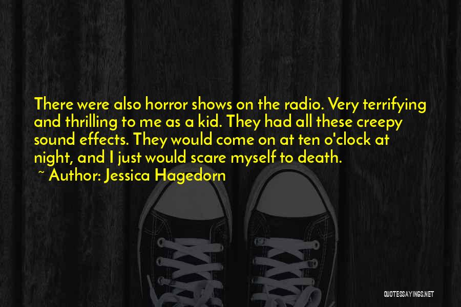 Jessica Hagedorn Quotes: There Were Also Horror Shows On The Radio. Very Terrifying And Thrilling To Me As A Kid. They Had All