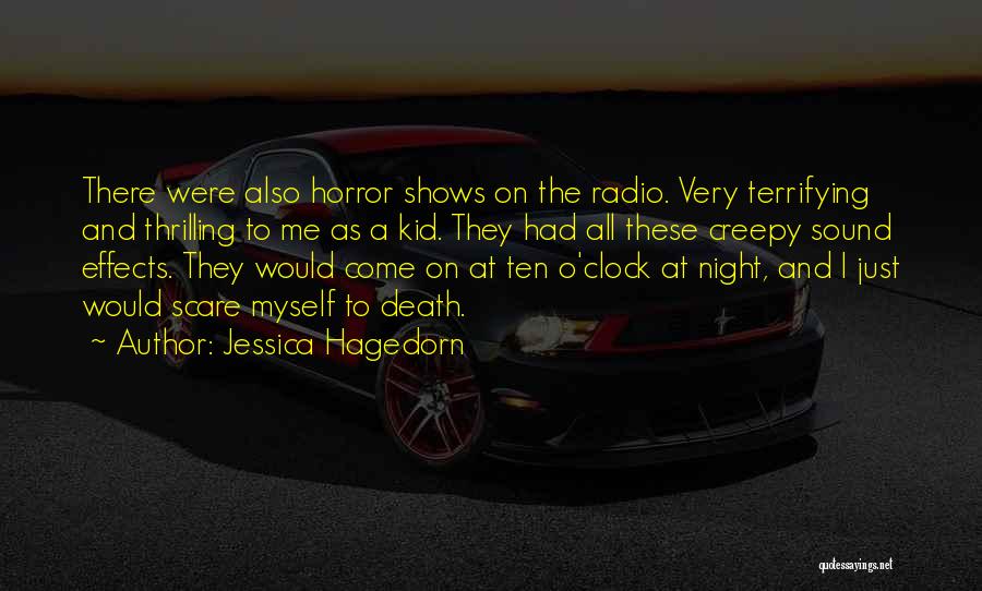 Jessica Hagedorn Quotes: There Were Also Horror Shows On The Radio. Very Terrifying And Thrilling To Me As A Kid. They Had All