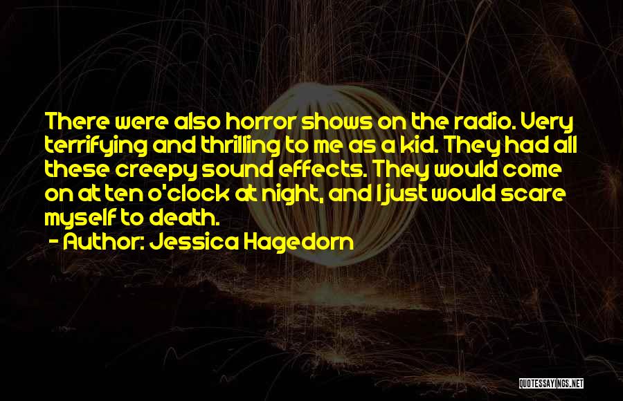 Jessica Hagedorn Quotes: There Were Also Horror Shows On The Radio. Very Terrifying And Thrilling To Me As A Kid. They Had All