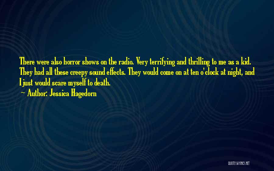 Jessica Hagedorn Quotes: There Were Also Horror Shows On The Radio. Very Terrifying And Thrilling To Me As A Kid. They Had All