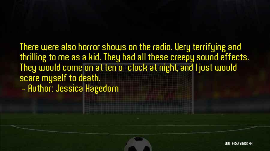 Jessica Hagedorn Quotes: There Were Also Horror Shows On The Radio. Very Terrifying And Thrilling To Me As A Kid. They Had All