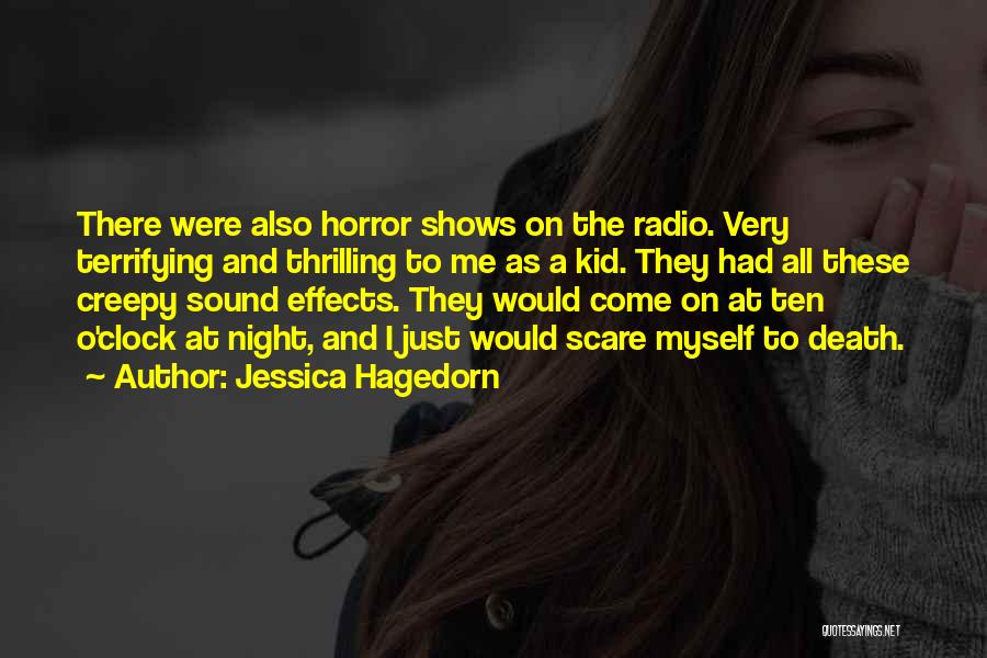 Jessica Hagedorn Quotes: There Were Also Horror Shows On The Radio. Very Terrifying And Thrilling To Me As A Kid. They Had All