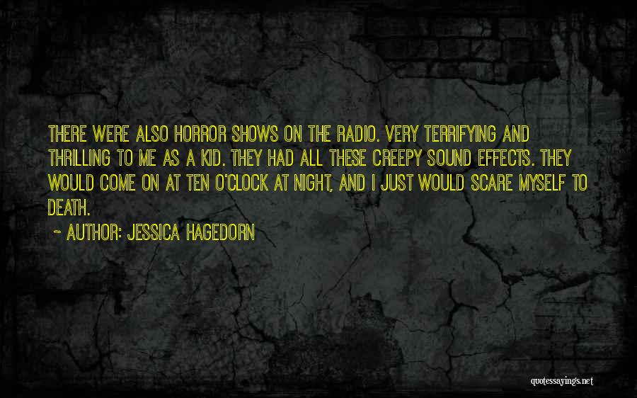 Jessica Hagedorn Quotes: There Were Also Horror Shows On The Radio. Very Terrifying And Thrilling To Me As A Kid. They Had All