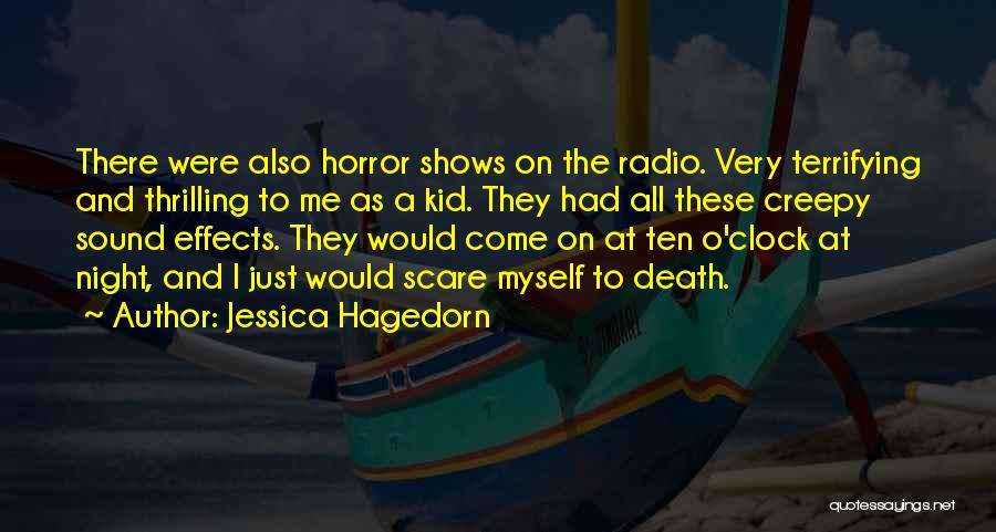 Jessica Hagedorn Quotes: There Were Also Horror Shows On The Radio. Very Terrifying And Thrilling To Me As A Kid. They Had All