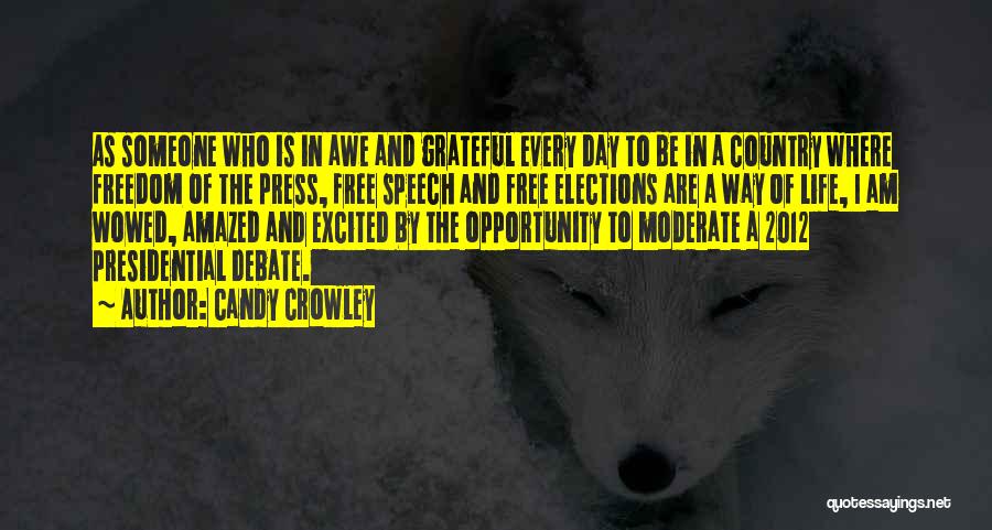Candy Crowley Quotes: As Someone Who Is In Awe And Grateful Every Day To Be In A Country Where Freedom Of The Press,