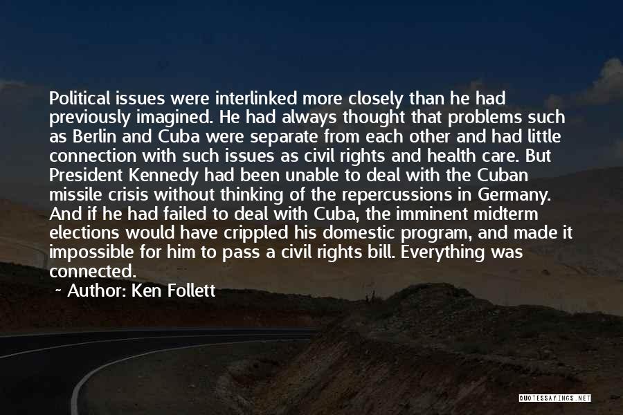 Ken Follett Quotes: Political Issues Were Interlinked More Closely Than He Had Previously Imagined. He Had Always Thought That Problems Such As Berlin