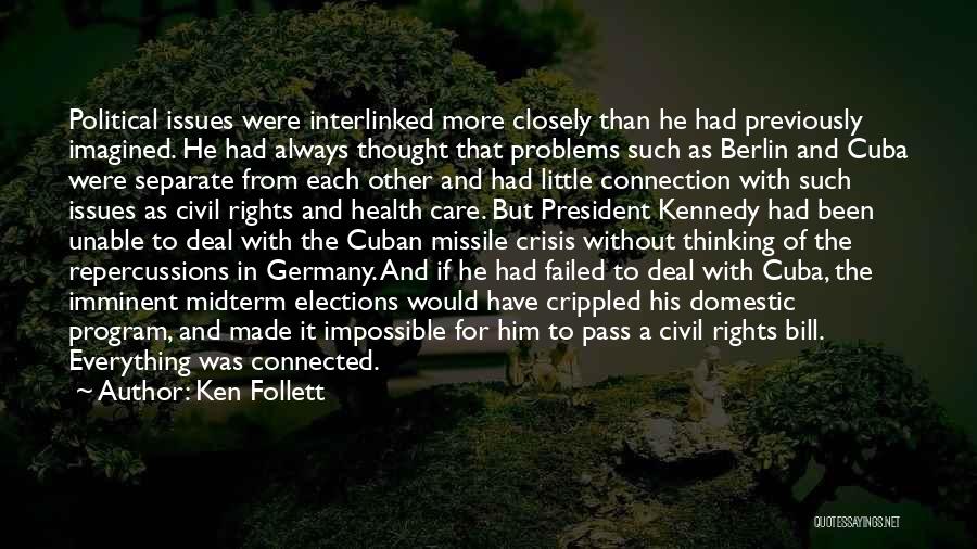 Ken Follett Quotes: Political Issues Were Interlinked More Closely Than He Had Previously Imagined. He Had Always Thought That Problems Such As Berlin