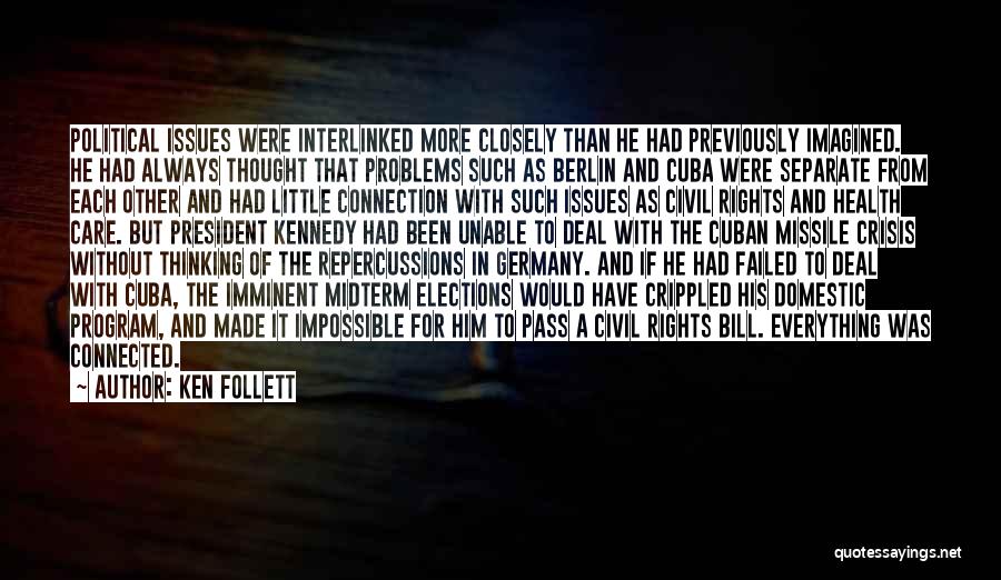 Ken Follett Quotes: Political Issues Were Interlinked More Closely Than He Had Previously Imagined. He Had Always Thought That Problems Such As Berlin