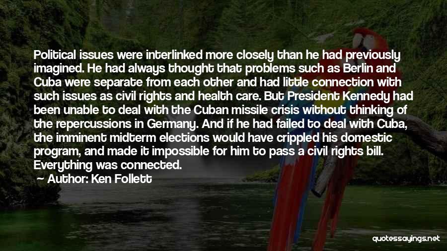 Ken Follett Quotes: Political Issues Were Interlinked More Closely Than He Had Previously Imagined. He Had Always Thought That Problems Such As Berlin