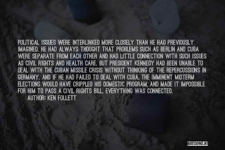 Ken Follett Quotes: Political Issues Were Interlinked More Closely Than He Had Previously Imagined. He Had Always Thought That Problems Such As Berlin