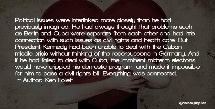 Ken Follett Quotes: Political Issues Were Interlinked More Closely Than He Had Previously Imagined. He Had Always Thought That Problems Such As Berlin