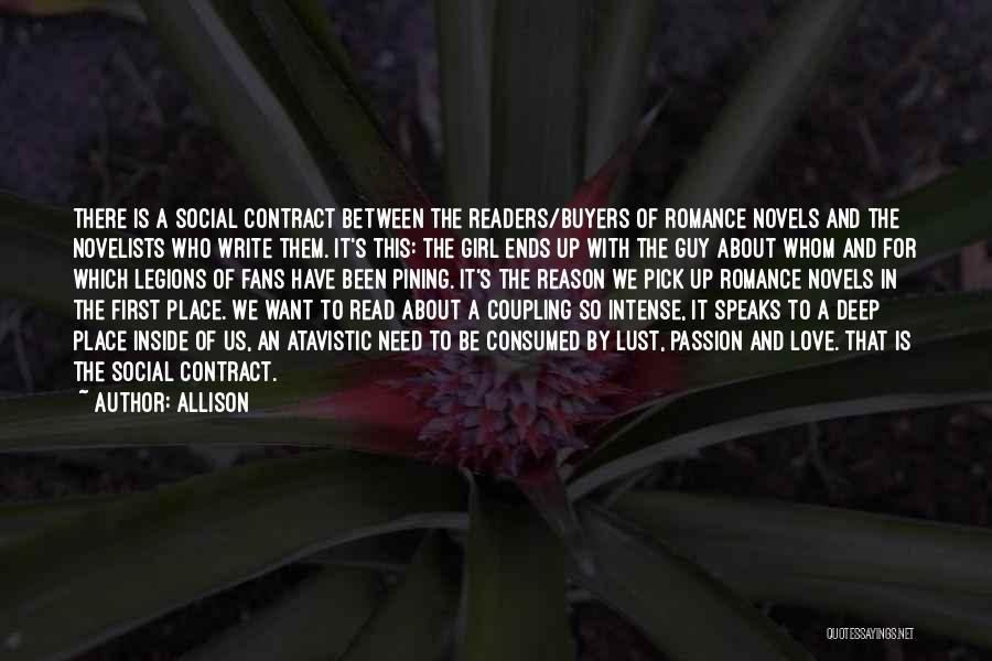 Allison Quotes: There Is A Social Contract Between The Readers/buyers Of Romance Novels And The Novelists Who Write Them. It's This: The