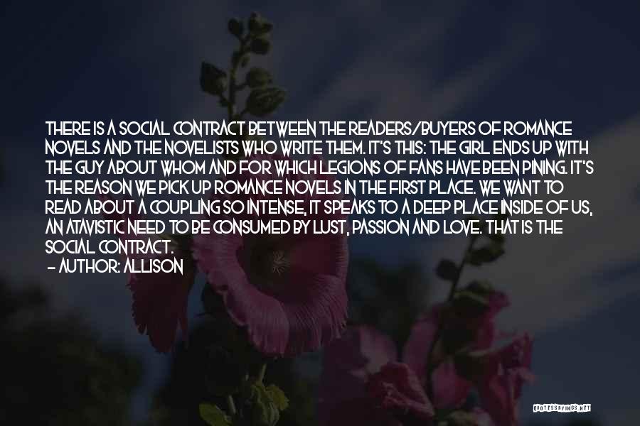 Allison Quotes: There Is A Social Contract Between The Readers/buyers Of Romance Novels And The Novelists Who Write Them. It's This: The