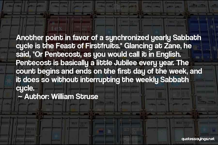 William Struse Quotes: Another Point In Favor Of A Synchronized Yearly Sabbath Cycle Is The Feast Of Firstfruits. Glancing At Zane, He Said,