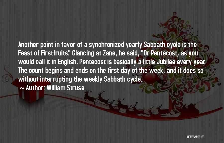 William Struse Quotes: Another Point In Favor Of A Synchronized Yearly Sabbath Cycle Is The Feast Of Firstfruits. Glancing At Zane, He Said,