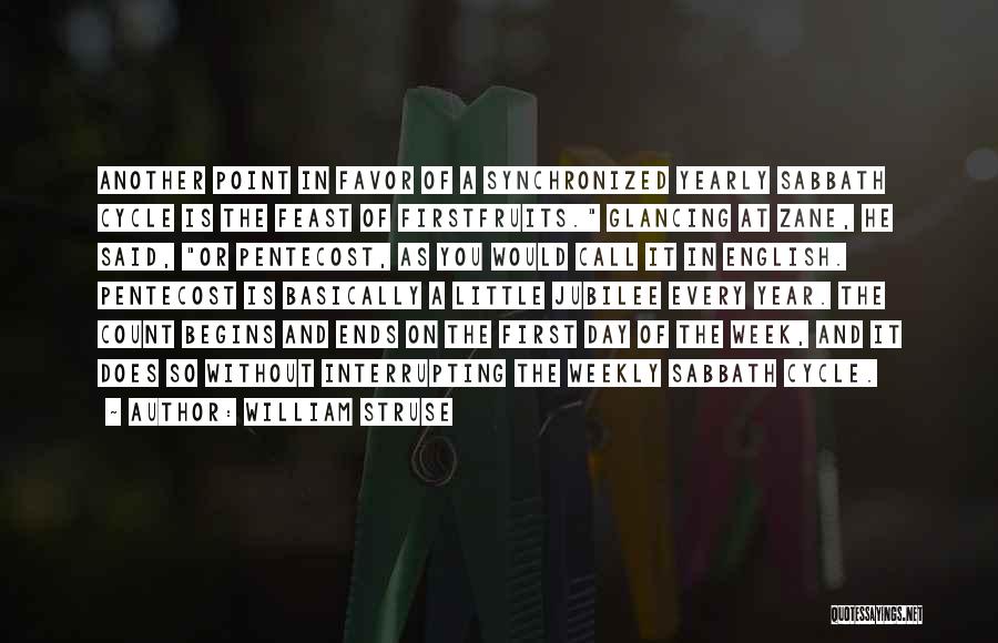 William Struse Quotes: Another Point In Favor Of A Synchronized Yearly Sabbath Cycle Is The Feast Of Firstfruits. Glancing At Zane, He Said,