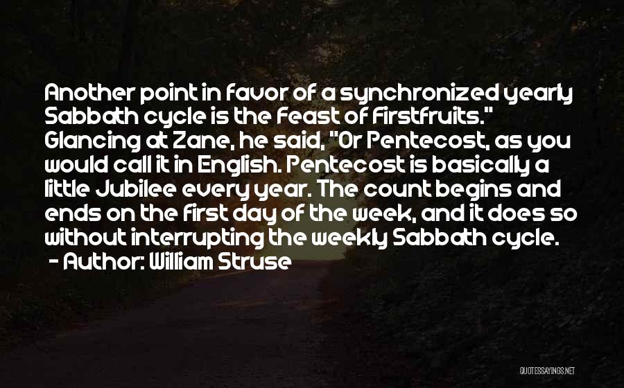 William Struse Quotes: Another Point In Favor Of A Synchronized Yearly Sabbath Cycle Is The Feast Of Firstfruits. Glancing At Zane, He Said,