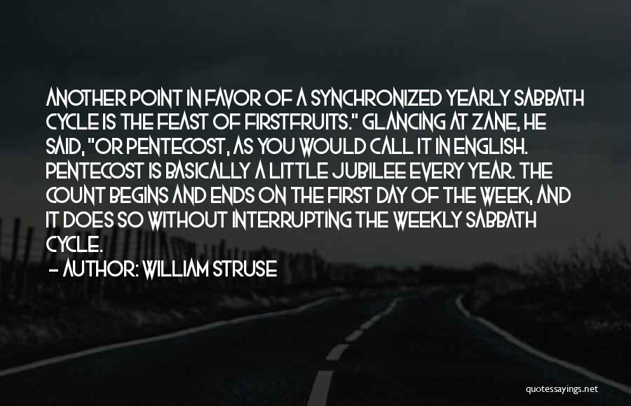 William Struse Quotes: Another Point In Favor Of A Synchronized Yearly Sabbath Cycle Is The Feast Of Firstfruits. Glancing At Zane, He Said,