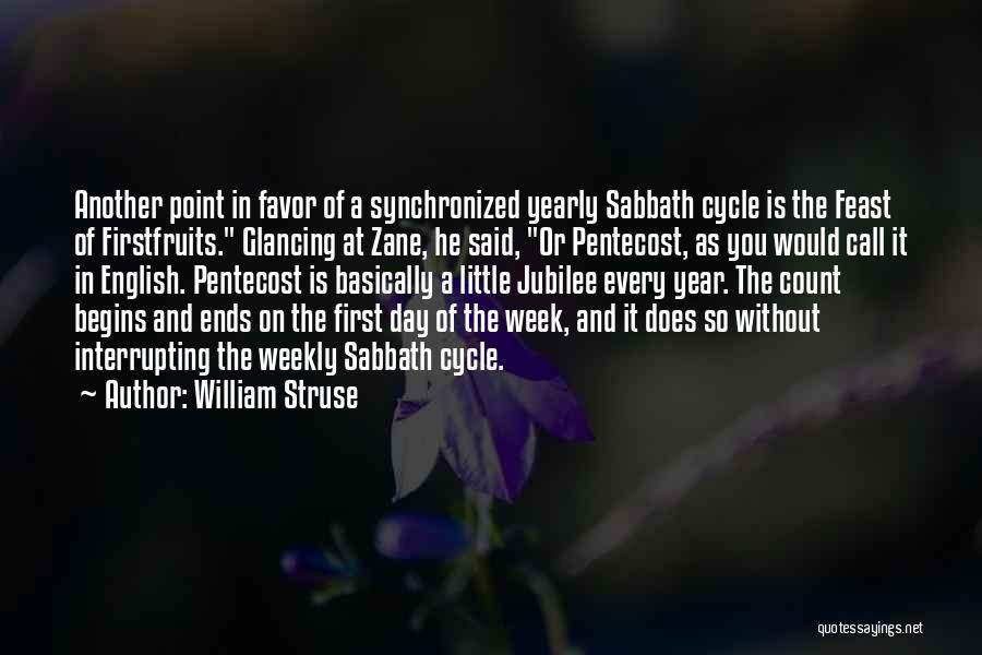 William Struse Quotes: Another Point In Favor Of A Synchronized Yearly Sabbath Cycle Is The Feast Of Firstfruits. Glancing At Zane, He Said,