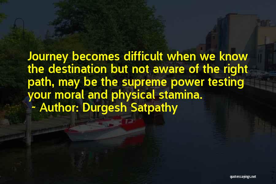 Durgesh Satpathy Quotes: Journey Becomes Difficult When We Know The Destination But Not Aware Of The Right Path, May Be The Supreme Power