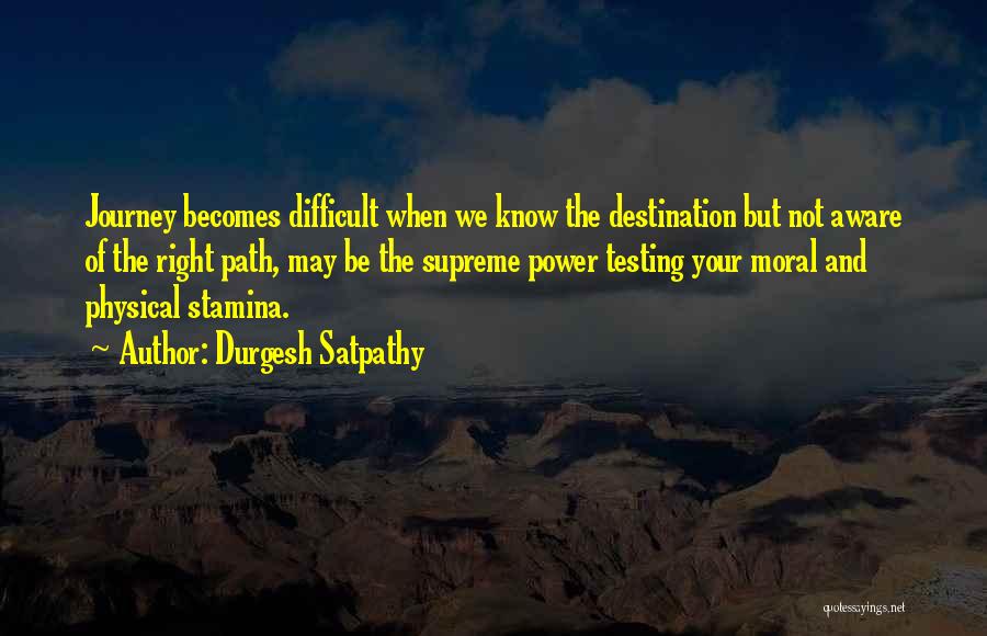 Durgesh Satpathy Quotes: Journey Becomes Difficult When We Know The Destination But Not Aware Of The Right Path, May Be The Supreme Power