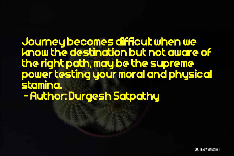 Durgesh Satpathy Quotes: Journey Becomes Difficult When We Know The Destination But Not Aware Of The Right Path, May Be The Supreme Power