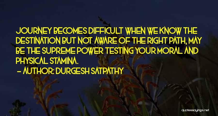 Durgesh Satpathy Quotes: Journey Becomes Difficult When We Know The Destination But Not Aware Of The Right Path, May Be The Supreme Power